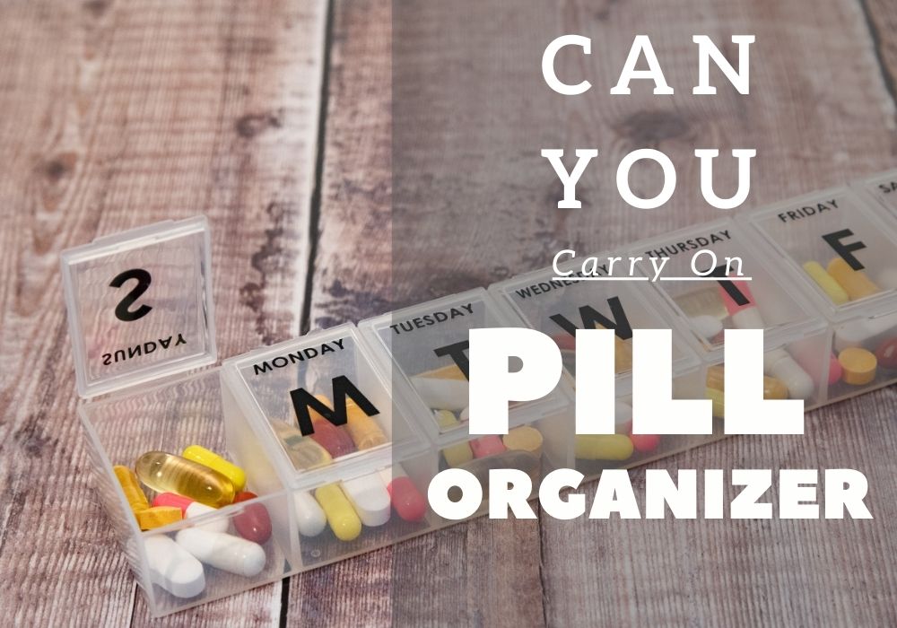 Airline Regulations Can You Carry On Pill Organizer