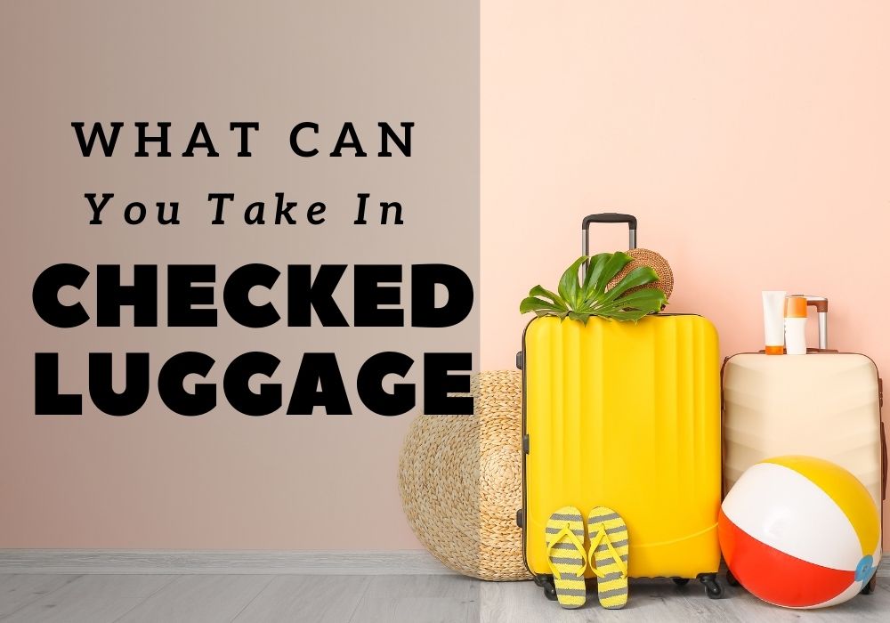 What Can You Take in Checked Luggage? A Comprehensive Guide