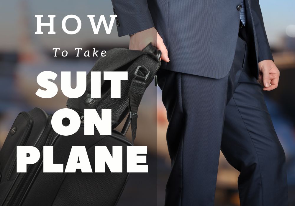 How To Take Suit On Plane: Best Practices