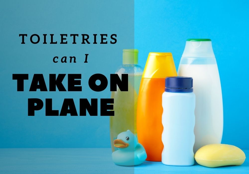 What toiletries can I take on a plane? Proper Tips