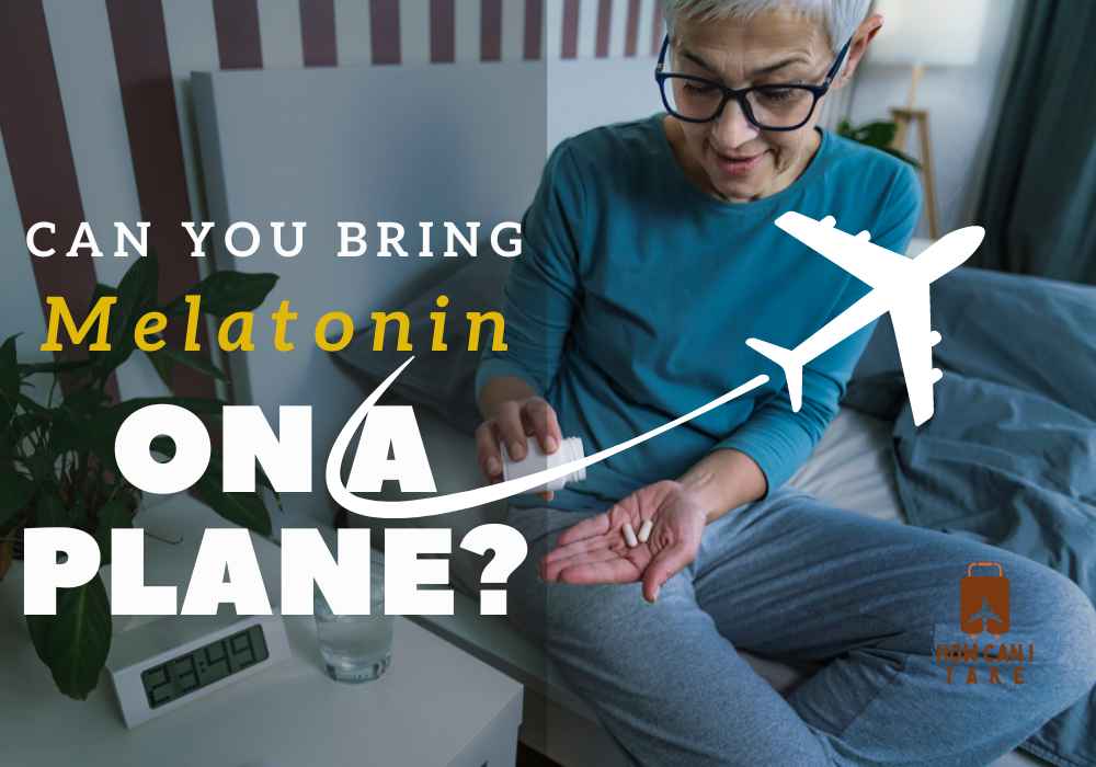 Can You Bring Melatonin On A Plane?Ideal Informations