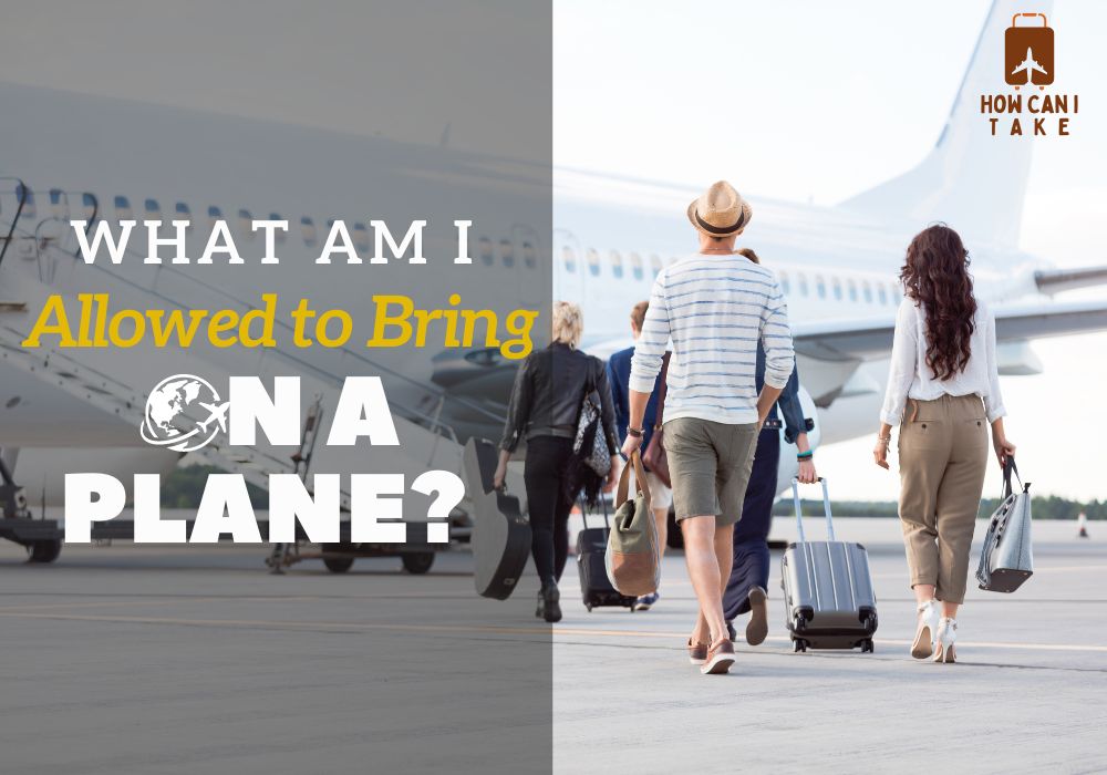 What Am I Allowed to Bring on a Plane: Your Guide