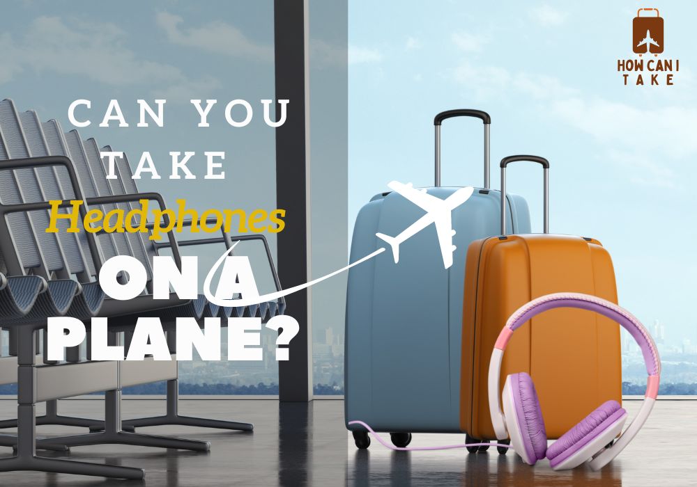 Can You Take Headphones on a Plane?