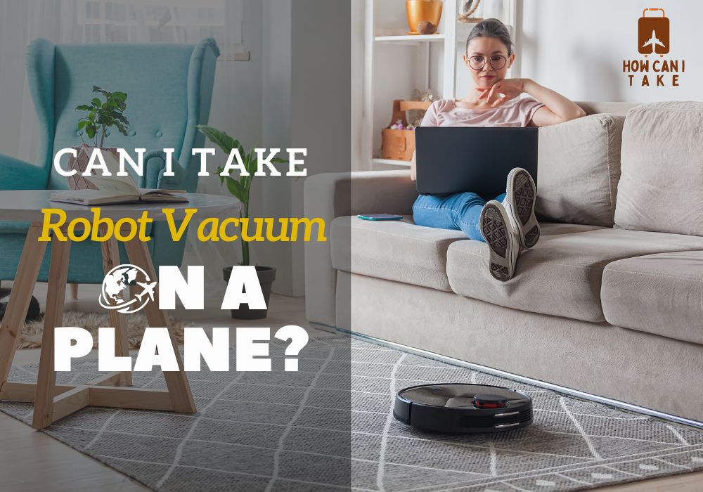 Can I Take Robot Vacuum on a Plane? Expert Travel Guide