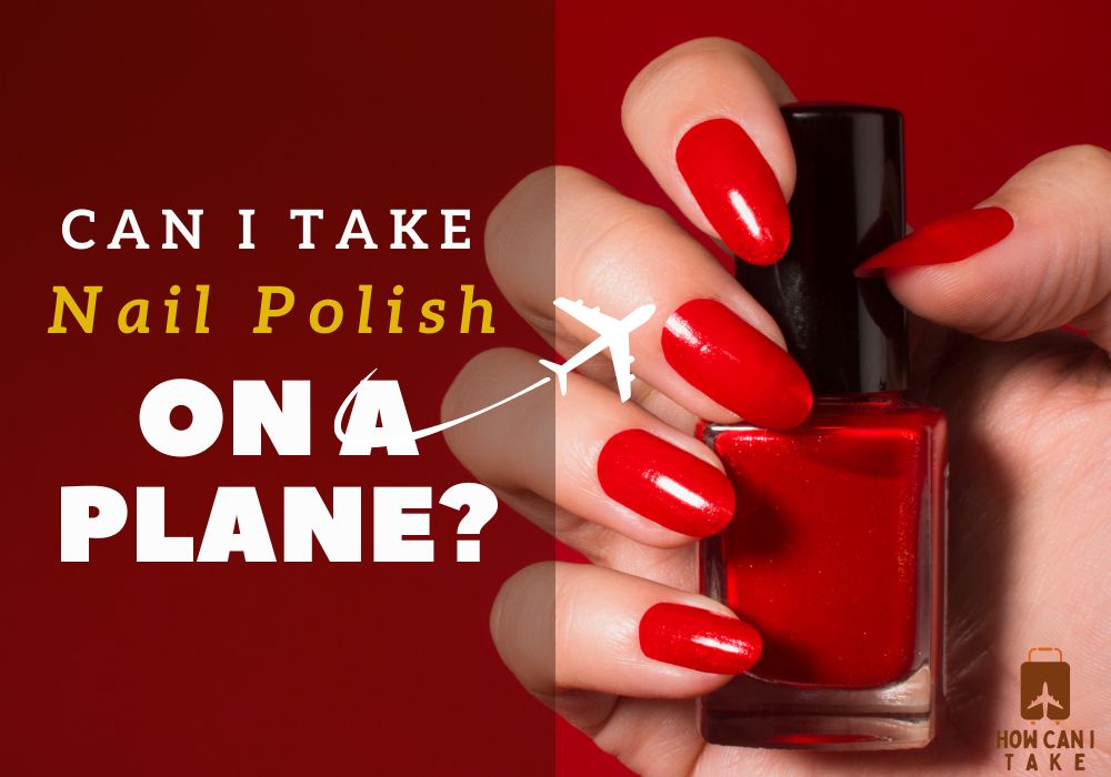 Can I Take Nail Polish on a Plane? A Comprehensive Guide for Travelers